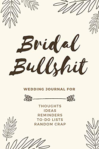 9781725095229: Bridal Bullshit: Small Bride Journal for Notes, Thoughts, Ideas, Reminders, To-do Lists, Planning, Funny Bride-to-Be or Engagement Gift, 100 Lined Pages