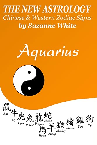 Stock image for The New Astrology Aquarius: Aquarius Combined with Chinese Animal Signs (New Astrology by Sun Signs) for sale by Save With Sam