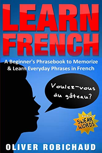 Beispielbild fr Learn French: A Beginner's Phrasebook to Memorize & Learn Everyday Phrases in French zum Verkauf von ThriftBooks-Atlanta