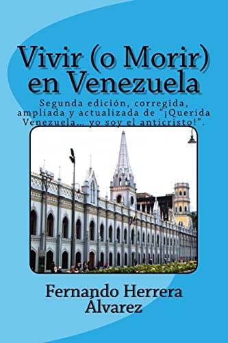 Imagen de archivo de Vivir (o Morir) en Venezuela: Segunda edicion, corregida, ampliada y actualizada de "!Querida Venezuela. yo soy el anticristo!". a la venta por THE SAINT BOOKSTORE