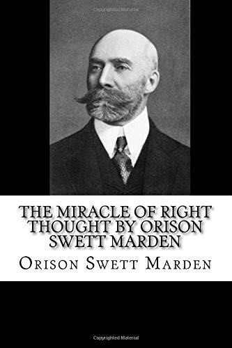 9781725114692: The Miracle of Right Thought by Orison Swett Marden