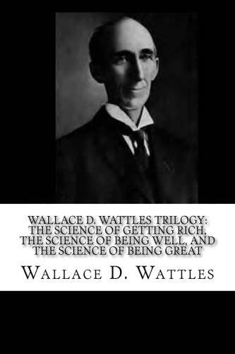 Stock image for Wallace D. Wattles Trilogy: The Science of Getting Rich, The Science of Being Well, and The Science of Being Great for sale by Revaluation Books