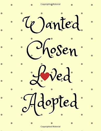 Stock image for Wanted, Chosen, Loved, Adopted: Adoption Journal/Notebook for New Adoptive Parents (Gift/Present for Couples/Single Parents/Mothers who Adopt a Newborn Baby, Older Child, Girl, Boy, Children) for sale by Revaluation Books