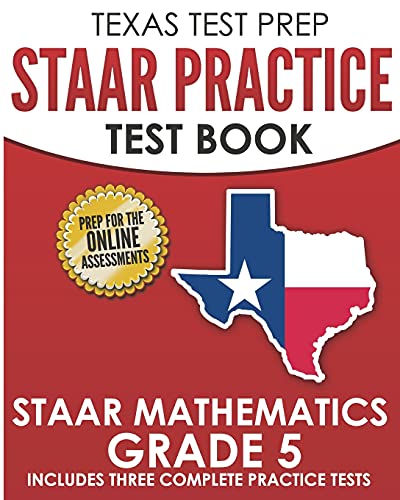 

Texas Test Prep Staar Practice Test Book Staar Mathematics Grade 5: Includes 3 Complete Staar Math Practice Tests