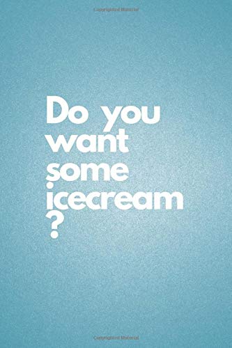 9781725165069: Do you want some icecream?: Blank Lined icecream letter Journal Gift For Notes or Inspirational Thoughts. Great for anyone who wants some icecream in ... that loves icecream. Makes a Great Gift.