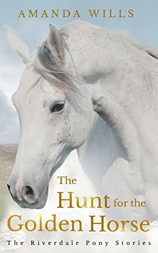 Beispielbild fr The Hunt for the Golden Horse: The Riverdale Pony Stories: Volume 7 zum Verkauf von WorldofBooks