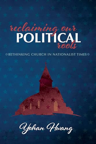 Stock image for Reclaiming Our Political Roots: Rethinking Church in Nationalist Times for sale by GF Books, Inc.
