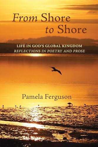 Beispielbild fr From Shore to Shore: Life in God's Global Kingdom: Reflections in Poetry and Prose zum Verkauf von Windows Booksellers