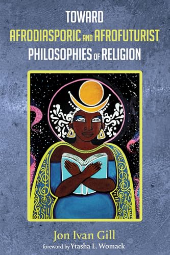 9781725252769: Toward Afrodiasporic and Afrofuturist Philosophies of Religion