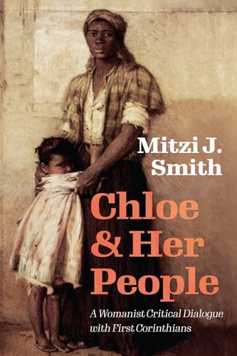 Stock image for Chloe and Her People: A Womanist Critical Dialogue with First Corinthians [Hardcover] Smith, Mitzi J for sale by Lakeside Books