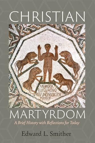 Stock image for Christian Martyrdom: A Brief History with Reflections for Today for sale by Lakeside Books