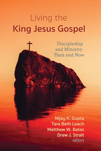 Beispielbild fr Living the King Jesus Gospel: Discipleship and Ministry Then and Now (A Tribute to Scot McKnight) zum Verkauf von Reliant Bookstore