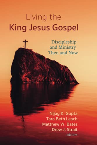 Imagen de archivo de Living the King Jesus Gospel: Discipleship and Ministry Then and Now (A Tribute to Scot McKnight) a la venta por Reliant Bookstore