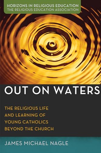 Beispielbild fr Out on Waters: The Religious Life and Learning of Young Catholics Beyond the Church zum Verkauf von Windows Booksellers