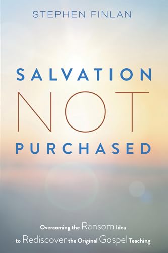 Stock image for Salvation Not Purchased: Overcoming the Ransom Idea to Rediscover the Original Gospel Teaching for sale by Lakeside Books