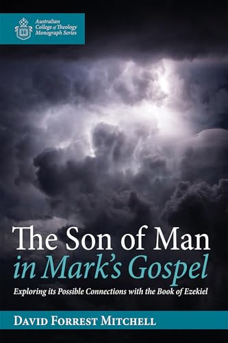Beispielbild fr The Son of Man in Mark's Gospel: Exploring Its Possible Connections with the Book of Ezekiel (Australian College of Theology Monograph) zum Verkauf von California Books