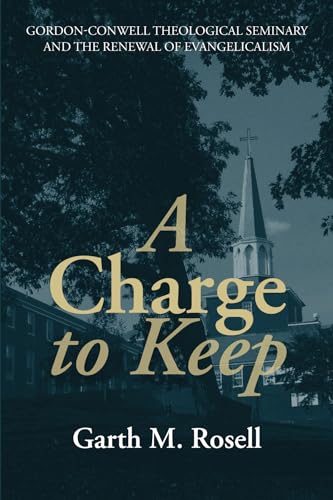 Stock image for A Charge to Keep: Gordon-Conwell Theological Seminary and the Renewal of Evangelicalism for sale by BooksRun