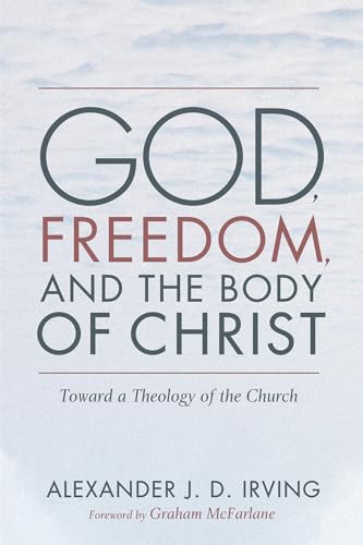 Beispielbild fr God, Freedom, and the Body of Christ: Toward a Theology of the Church zum Verkauf von Lakeside Books