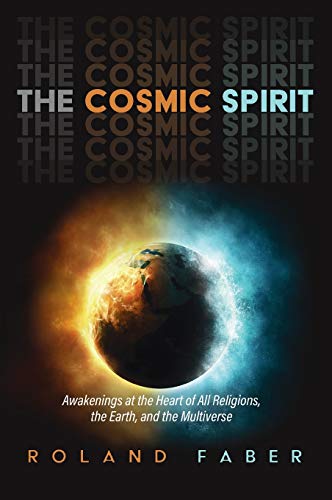9781725260658: The Cosmic Spirit: Awakenings at the Heart of All Religions, the Earth, and the Multiverse