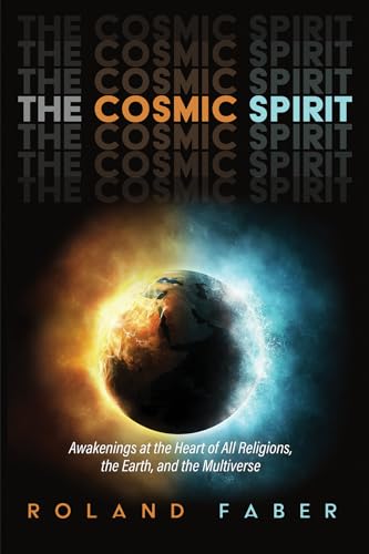 9781725260658: The Cosmic Spirit: Awakenings at the Heart of All Religions, the Earth, and the Multiverse