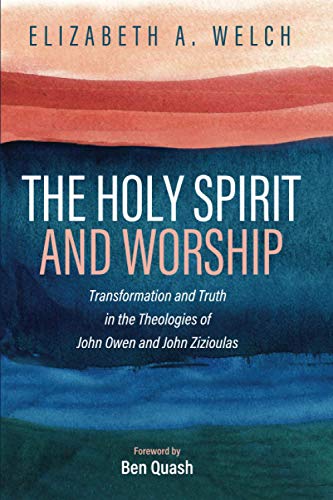 Imagen de archivo de The Holy Spirit and Worship: Transformation and Truth in the Theologies of John Owen and John Zizioulas a la venta por Chiron Media
