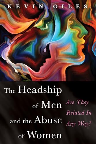 9781725261389: The Headship of Men and the Abuse of Women: Are They Related In Any Way?