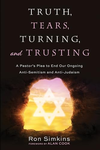 Stock image for Truth, Tears, Turning, and Trusting : A Pastor's Plea to End Our Ongoing Anti-semitism and Anti-judaism for sale by GreatBookPrices