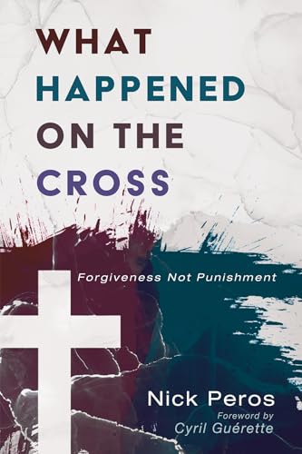 

What Happened on the Cross: Forgiveness Not Punishment