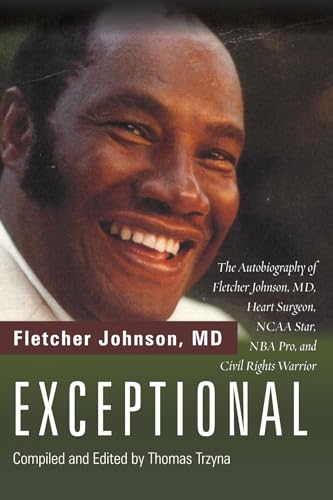 Beispielbild fr Exceptional: The Autobiography of Fletcher Johnson, MD, Heart Surgeon, NCAA Star, NBA Pro, and Civil Rights Warrior zum Verkauf von Windows Booksellers