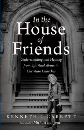 

In the House of Friends: Understanding and Healing from Spiritual Abuse in Christian Churches