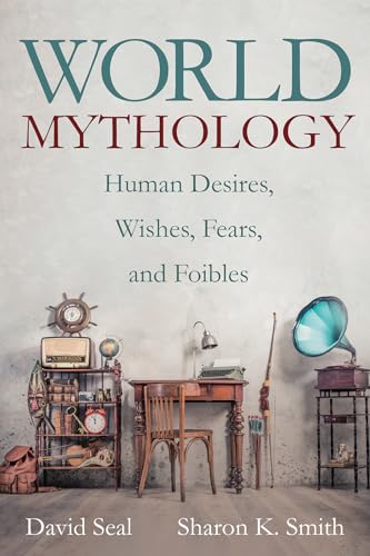 Imagen de archivo de World Mythology: Human Desires, Wishes, Fears, and Foibles a la venta por Lakeside Books