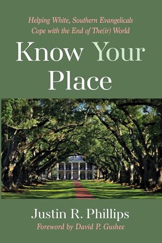 Stock image for Know Your Place: Helping White, Southern Evangelicals Cope with the End of The(ir) World for sale by Rye Berry Books