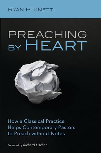 Stock image for Preaching by Heart: How a Classical Practice Helps Contemporary Pastors to Preach without Notes for sale by Chiron Media