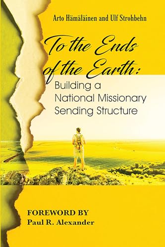 9781725269927: To the Ends of the Earth: Building a National Missionary Sending Structure