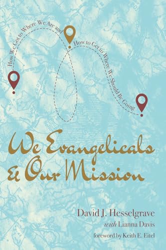 Stock image for We Evangelicals and Our Mission : How We Got to Where We Are and How to Get to Where We Should Be Going for sale by GreatBookPrices