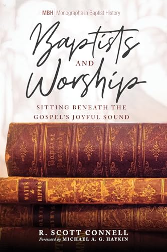 Beispielbild fr Baptists and Worship: Sitting Beneath the Gospel's Joyful Sound (Monographs in Baptist History) zum Verkauf von Textbooks_Source