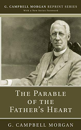 Imagen de archivo de The Parable of the Father's Heart (G. Campbell Morgan Reprint Series) a la venta por Lakeside Books