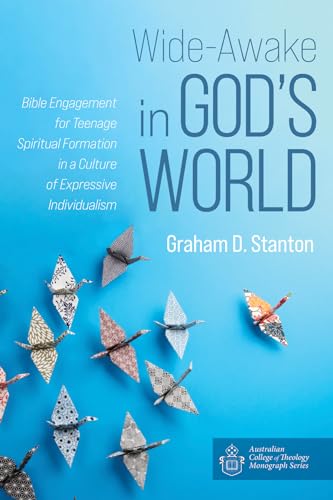 Stock image for Wide-Awake in Gods World: Bible Engagement for Teenage Spiritual Formation in a Culture of Expressive Individualism (Australian College of Theology Monograph Series) for sale by Lakeside Books