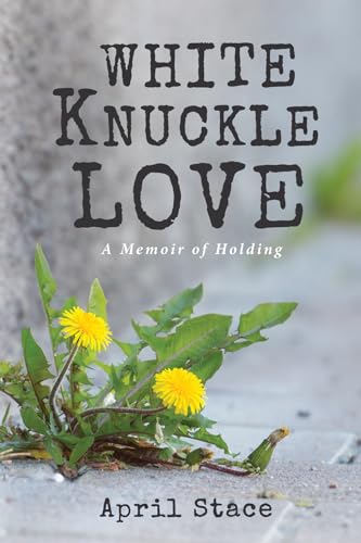 Beispielbild fr White Knuckle Love: A Memoir of Holding zum Verkauf von BooksRun