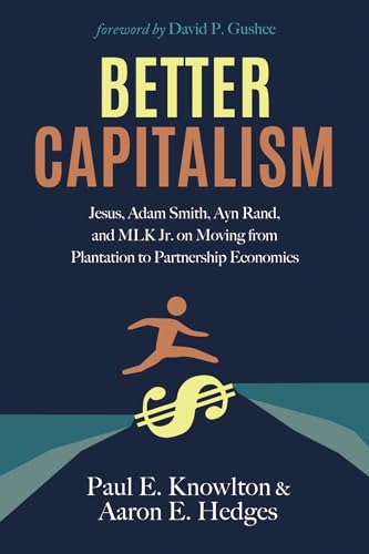 Beispielbild fr Better Capitalism: Jesus, Adam Smith, Ayn Rand, and MLK Jr. on Moving from Plantation to Partnership Economics zum Verkauf von BooksRun