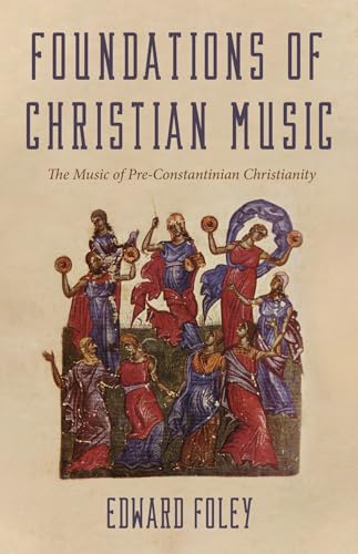 Imagen de archivo de Foundations of Christian Music : The Music of Pre-constantinian Christianity a la venta por GreatBookPrices