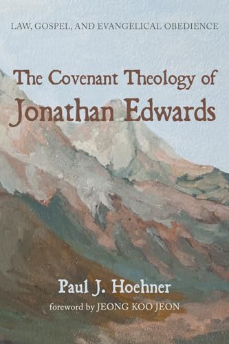 Stock image for The Covenant Theology of Jonathan Edwards: Law, Gospel, and Evangelical Obedience for sale by Revaluation Books