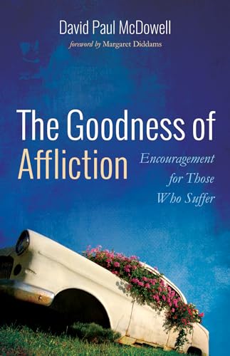 

The Goodness of Affliction: Encouragement for Those Who Suffer