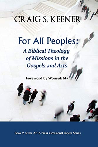 Stock image for For All Peoples : A Biblical Theology of Missions in the Gospels and Acts for sale by GreatBookPrices
