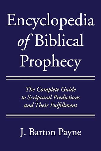 9781725286740: Encyclopedia of Biblical Prophecy: The Complete Guide to Scriptural Predictions and Their Fulfillment