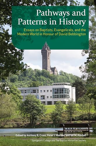 Stock image for Pathways and Patterns in History: Essays on Baptists, Evangelicals, and the Modern Worldin Honour of David Bebbington for sale by Lakeside Books