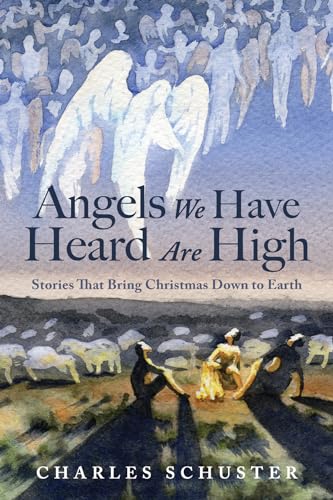 Beispielbild fr Angels We Have Heard Are High: Stories That Bring Christmas Down to Earth zum Verkauf von SecondSale