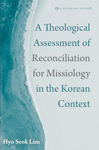 Stock image for A Theological Assessment of Reconciliation for Missiology in the Korean Context (Evangelical Missiological Society Monograph Series) for sale by Lucky's Textbooks