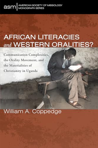 Stock image for African Literacies and Western Oralities?: Communication Complexities, the Orality Movement, and the Materialities of Christianity in Uganda (American Society of Missiology Monograph Series) for sale by Lucky's Textbooks