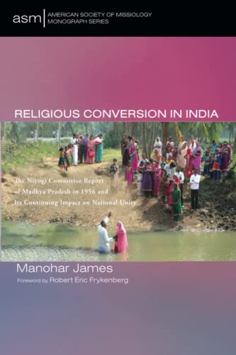 Stock image for Religious Conversion in India: The Niyogi Committee Report of Madhya Pradesh in 1956 and Its Continuing Impact on National Unity (American Society of Missiology Monograph Series) for sale by SecondSale